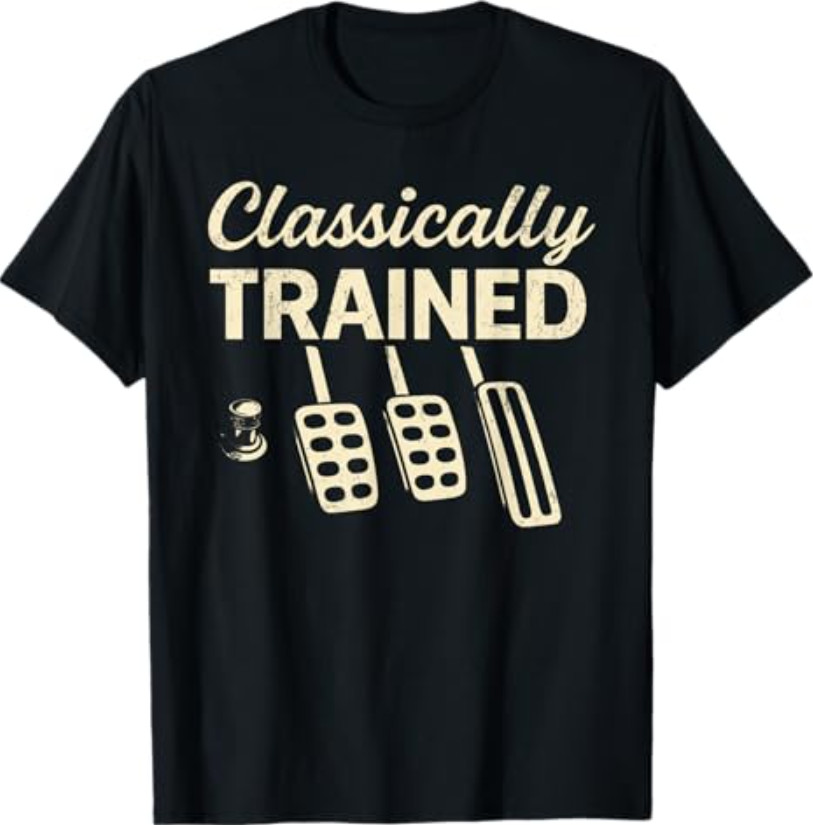 Classically Trained with Dimmer Manual Car Pedals Driving T-Shirt