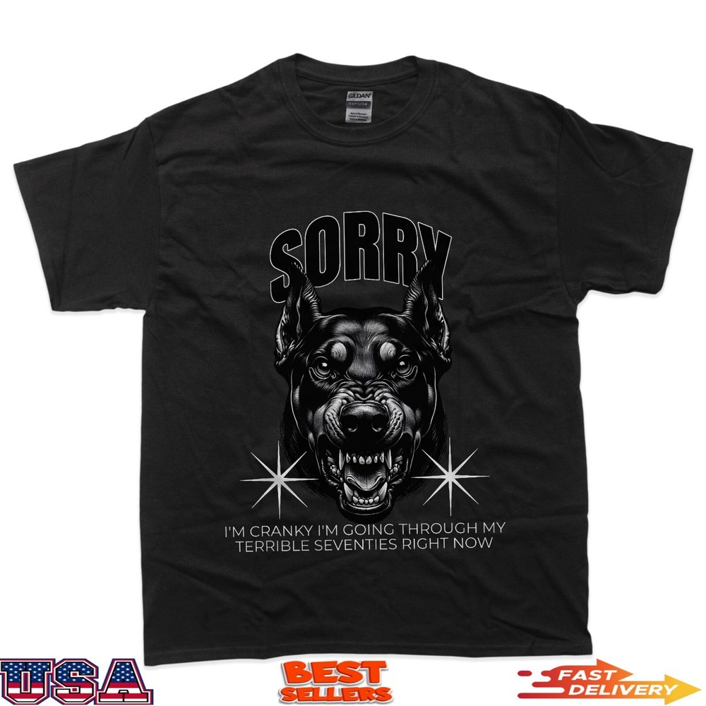 Funny Dog Sorry I Am Cranky I’m Going Through My Terrible 70 T-Shirt