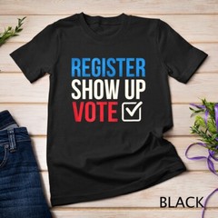 Election 2024 Register show up vote T Shirt T-Shirt Unisex T-shirt