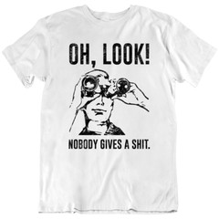 Novelty Oh Look Nobody Gives Saying Mocking Funny T-Shirt Tee Gift New