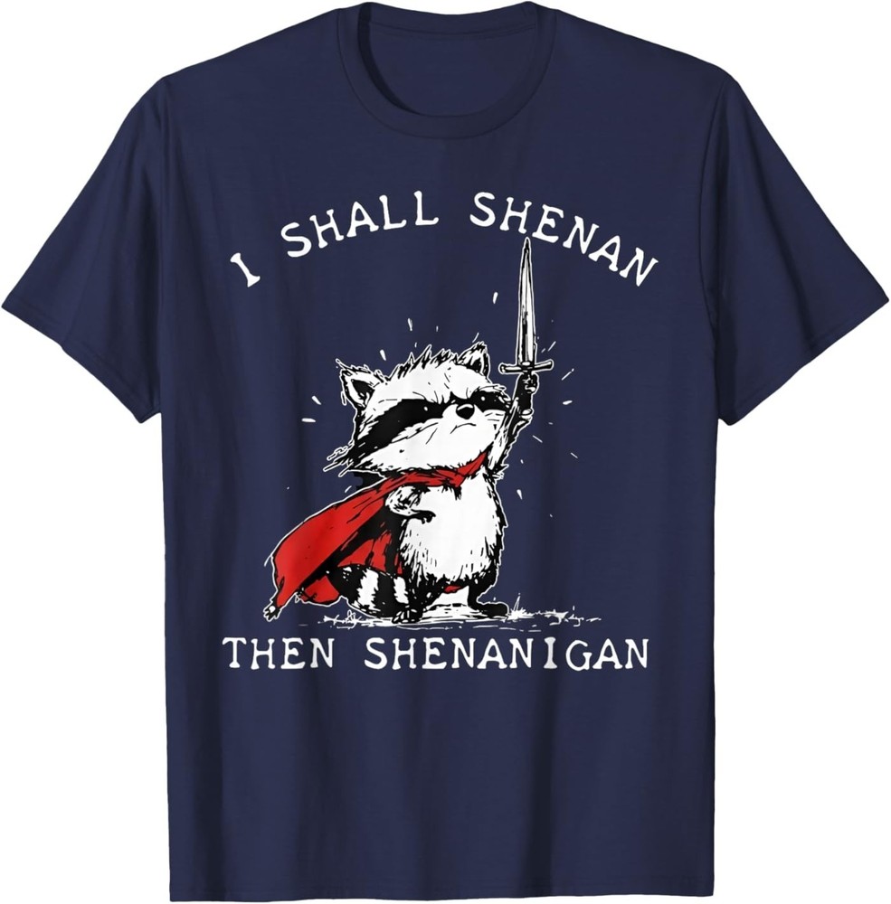 I Shall Shenan Then Shenanigan Funny Raccoon T-Shirt