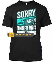 2025/Concrete Mixer Truck Driver Super Sexy Sorry Im T-Shirt Made in USA S to 5X