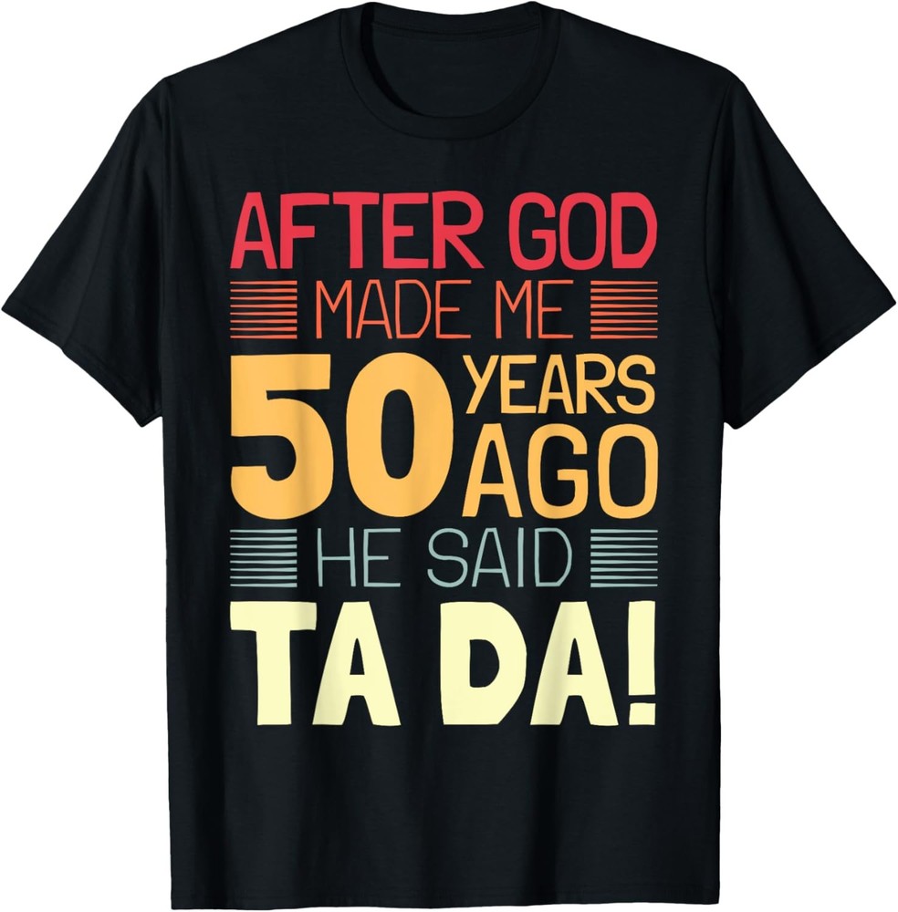 Funny 50th Birthday I God Said Ta Da! I 50 Year Old T-Shirt