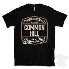 MADE IN COMMON HILL PREMIUM QUALITY BUILT TO LAST T-SHIRT england