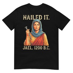 Nailed It Jael 1200 BC, Biblical T-Shirt