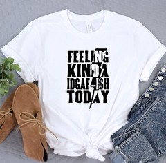 Feeling Kinda Idgaf-ish Today Shirt, Positive Vibes Tee, Gift T-Shirt, Oversized