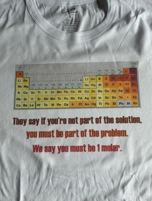 T-Shirt funny “They say if you’re not part of the solution…” Chemistry joke