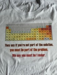 T-Shirt funny “They say if you’re not part of the solution…” Chemistry joke