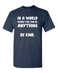 In a World Where You Can Be Anything BE KIND Unisex Tee Shirt 003