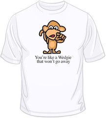 You’re Like A Wedgie T Shirt You Choose Style, Size, Color Up to 4XL 10076
