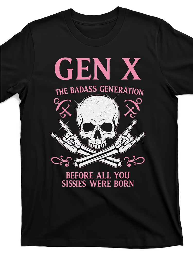 Gen X The Badass Generation T-Shirt – Funny Sassy Gen Xer Graphic Tee