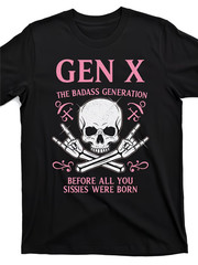 Gen X The Badass Generation T-Shirt – Funny Sassy Gen Xer Graphic Tee