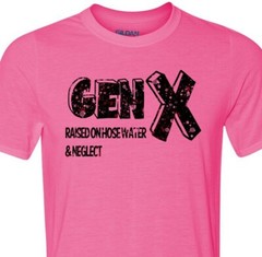 Gen X – Raised on Hose Water & Neglect – Adult Humor – Soft