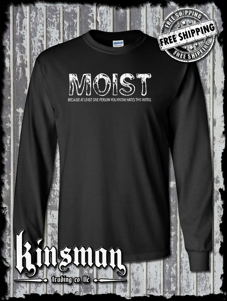 Moist Because At Least One Person HATES This Word Funny Long Sleeve T-Shirt