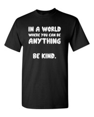 In a World Where You Can Be Anything BE KIND Unisex Tee Shirt 003
