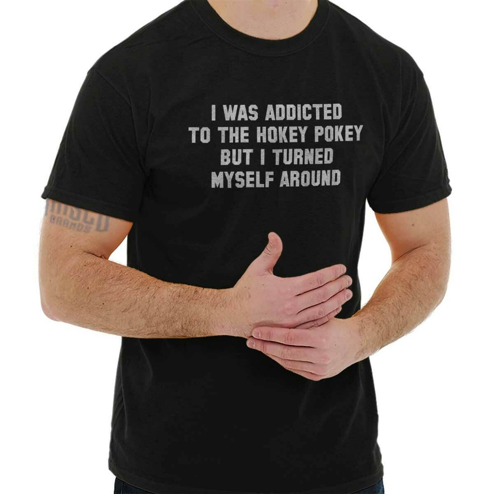 Addicted Hokey Pokey Funny Sarcastic Humor Adult Short Sleeve Crewneck Tee