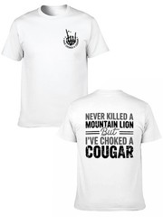 Never Killed a Mountain Lion But I have Choked a Cougar Funny Quote T-Shirt