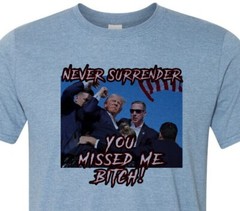 You Missed Me Bitch – Trump 2024 – MAGA – Never Surrender – Our President