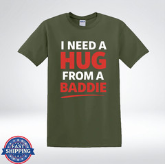 I Need A Hug From A Baddie Shirt Funny Meme Bold Text Graphic T-Shirt