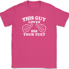 This Guy Loves His YOUR TEXT Here T-Shirt Tee Custom Personalized Gift
