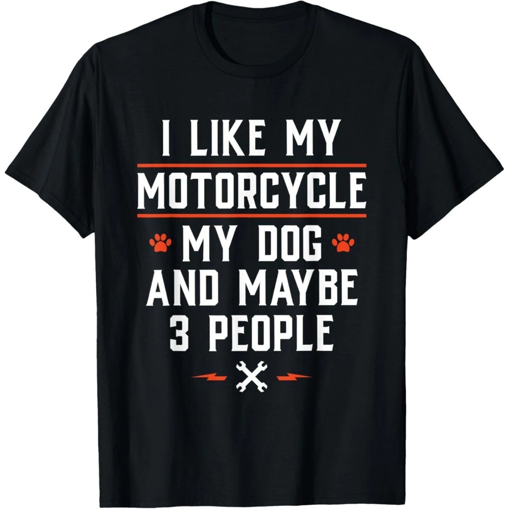 I Like My Motorcycle My Dog And Maybe 3 People – Funny Biker T-Shirt