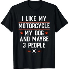 I Like My Motorcycle My Dog And Maybe 3 People – Funny Biker T-Shirt