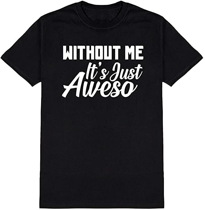 Unisex Black Half Sleeves Cotton “Without Me It’s Just Aweso” Graphic T Shirt