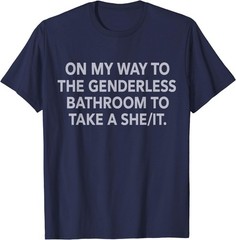 On My Way to The Genderless Bathroom to Take a She/It T-Shirt