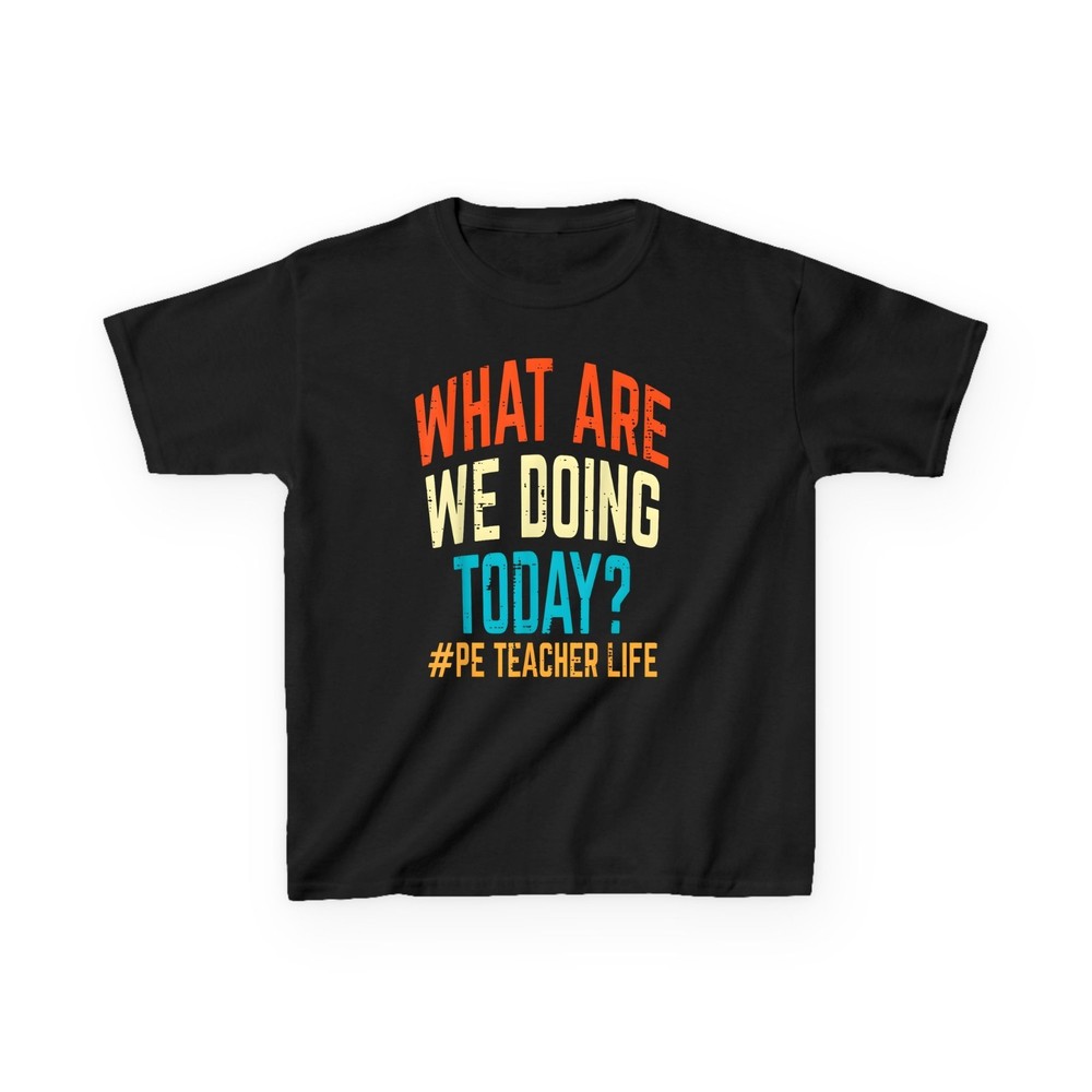 PE Teacher Life What Are We Doing Today T-Shirt