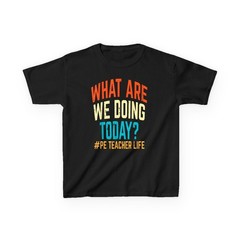 PE Teacher Life What Are We Doing Today T-Shirt