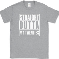 Straight Outta My Twenties T-Shirt Funny 20s Birthday Humor Gift Text Tee