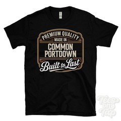 MADE IN COMMON PORTDOWN PREMIUM QUALITY BUILT TO LAST T-SHIRT england