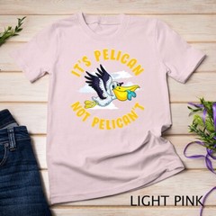 Cute & Funny It’s Pelican Not Pelican’t Motivational Pun Unisex T-shirt