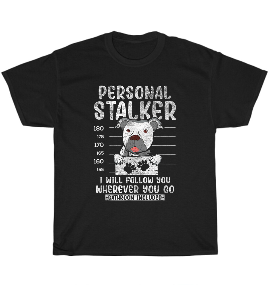 Personal Stalker Pitbull Funny Pittie Dog Pet Lover T-Shirt Unisex Tee Gift NEW