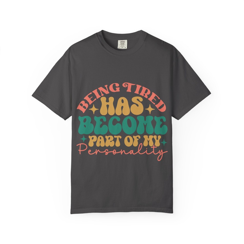 Tired Personality T-Shirt – Unisex Garment-Dyed Tee, Funny Gift, Everyday Wear