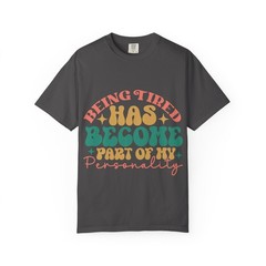 Tired Personality T-Shirt – Unisex Garment-Dyed Tee, Funny Gift, Everyday Wear