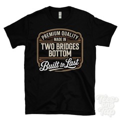 MADE IN TWO BRIDGES BOTTOM PREMIUM QUALITY BUILT TO LAST T-SHIRT england