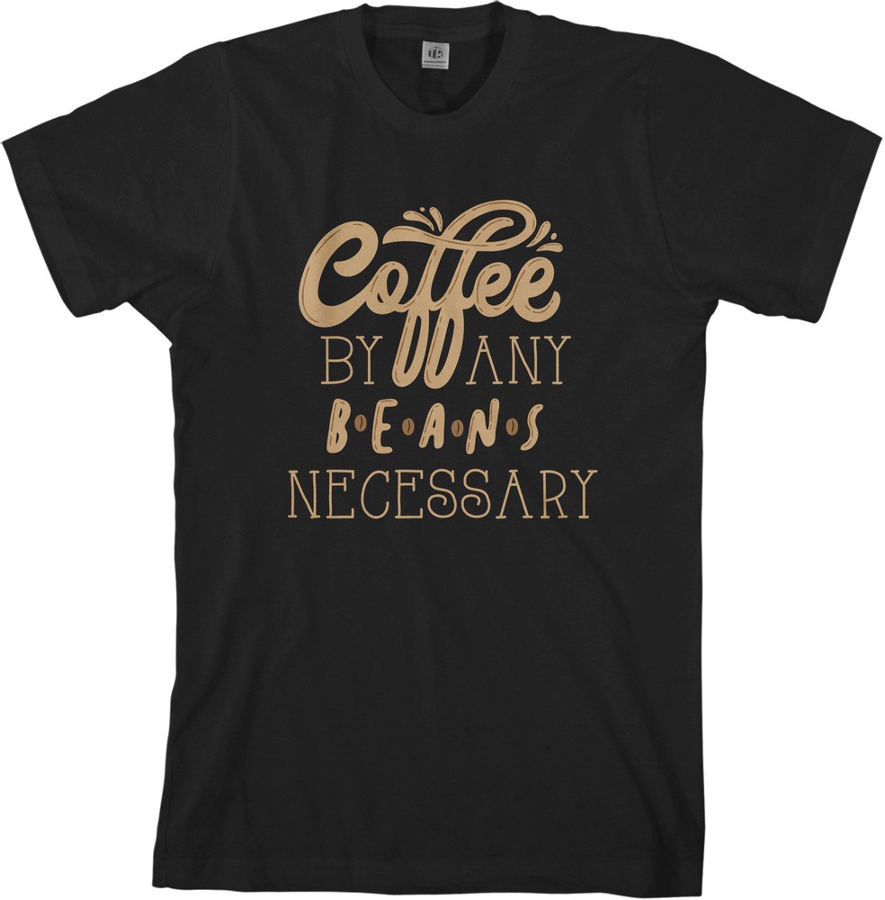 Coffee By Any Beans Necessary Men’s T-Shirt Caffeine Saying