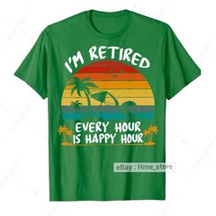 I’m Retired T-Shirt Every Hour Is Happy Funny Retirement for Retirees 2024 Tee