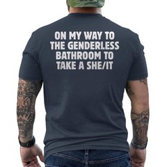 On My Way To The Genderless Bathroom To Take a She/It Funny ON BACK T-Shirt