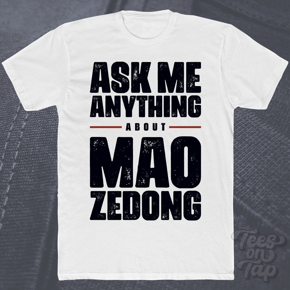 ASK ME ANYTHING ABOUT MAO ZEDONG T-SHIRT history revolution china politics funny