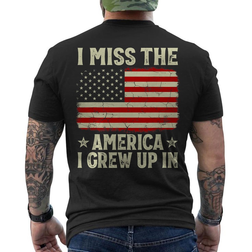 I Miss The America I Grew Up In American Flag Patriotic 4th July Vintage ON BACK