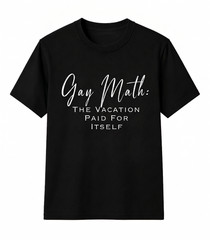 Gay Math The Vacation Paid For Itself Funny LGBTQ Pride Travel Unisex T Shirt