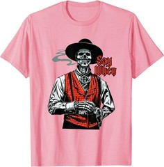 Skull Say When Funny Skeleton Lover T-Shirt