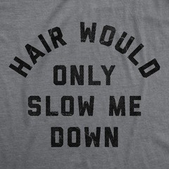 Mens Funny T Shirts Hair Would Only Slow Me Down Sarcastic Bald Graphic Novelty