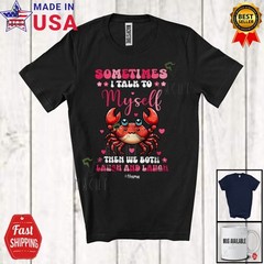 Sometimes I Talk Myself We Both Laugh; Lovely Custom Name Crab Animal Shirt
