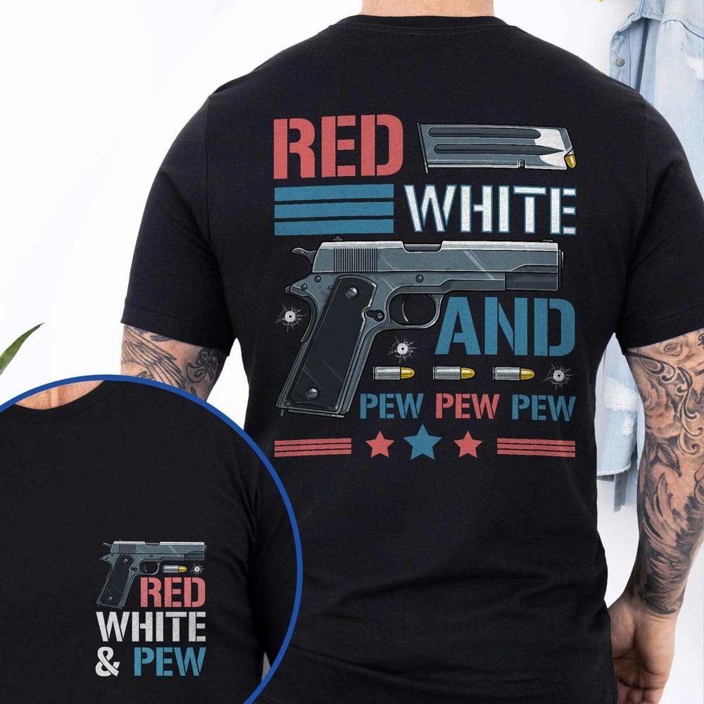 4th of July Patriotic T-shirt, Red White and Pew 2nd Amendment T-Shirt