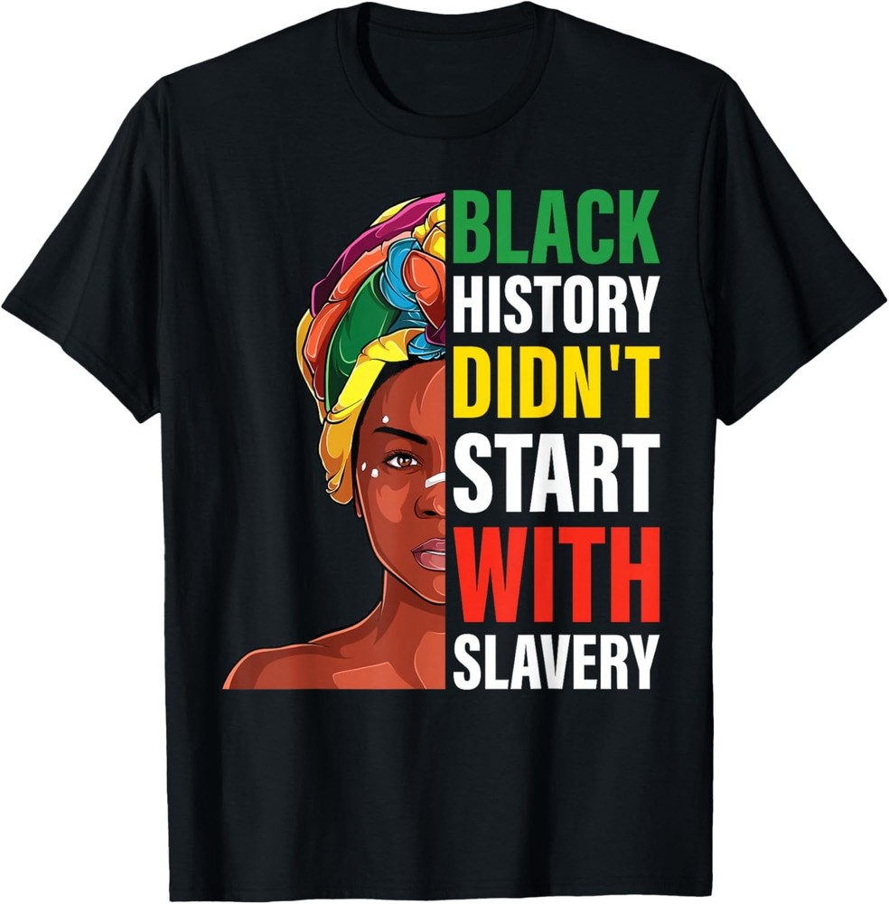 Black history didn’t start with slavery Black history women T-Shirt