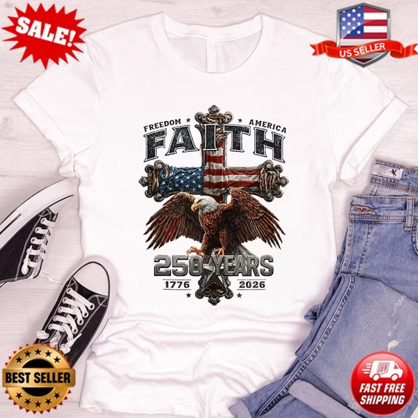 Faith Freedom 250 Years Shirt, 250 Years Faith Freedom Eagle T-Shirt | S to 5XL