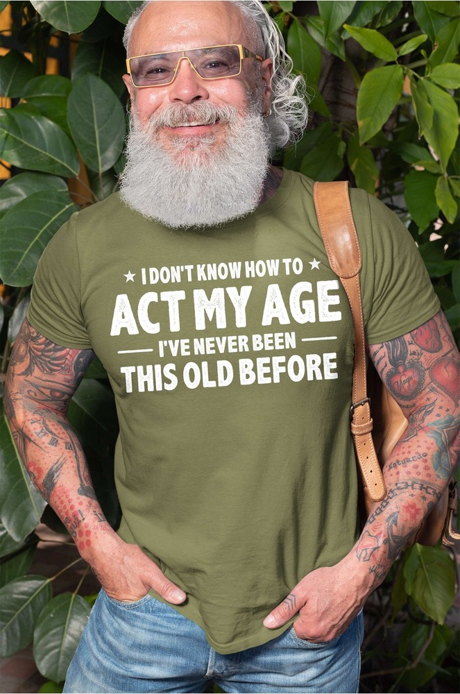 Men’s Funny Birthday T-shirt act my age bday anniversary funny gift for grandpa